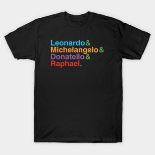 Leonardo & Michelangelo & Donnatello & Rapheal. T-Shirt